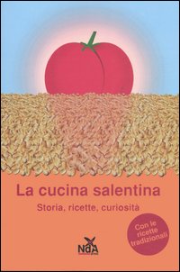 La cucina salentina. Storia, ricette, curiosità