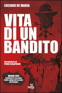 Vita di un bandito. Dalla rapina di via Osoppo al caso Calvi