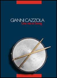 Gianni Cazzola. Una vita in swing. Con CD Audio