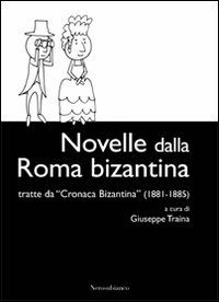 Novelle dalla Roma bizantina. Tratte da «Cronaca Bizantina» (1881-1885)