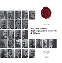 Vita del collegio degli ingegneri e architetti di Milano dal 1563 al 1926