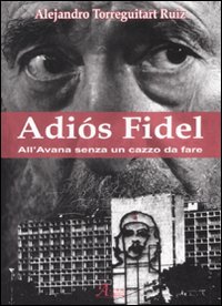 Adìos Fidel. All'Avana senza un cazzo da fare