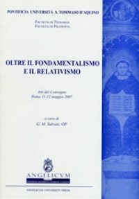 Oltre il fondamentalismo e il relativismo. Atti del Convegno (Roma, 11-12 maggio 2007)