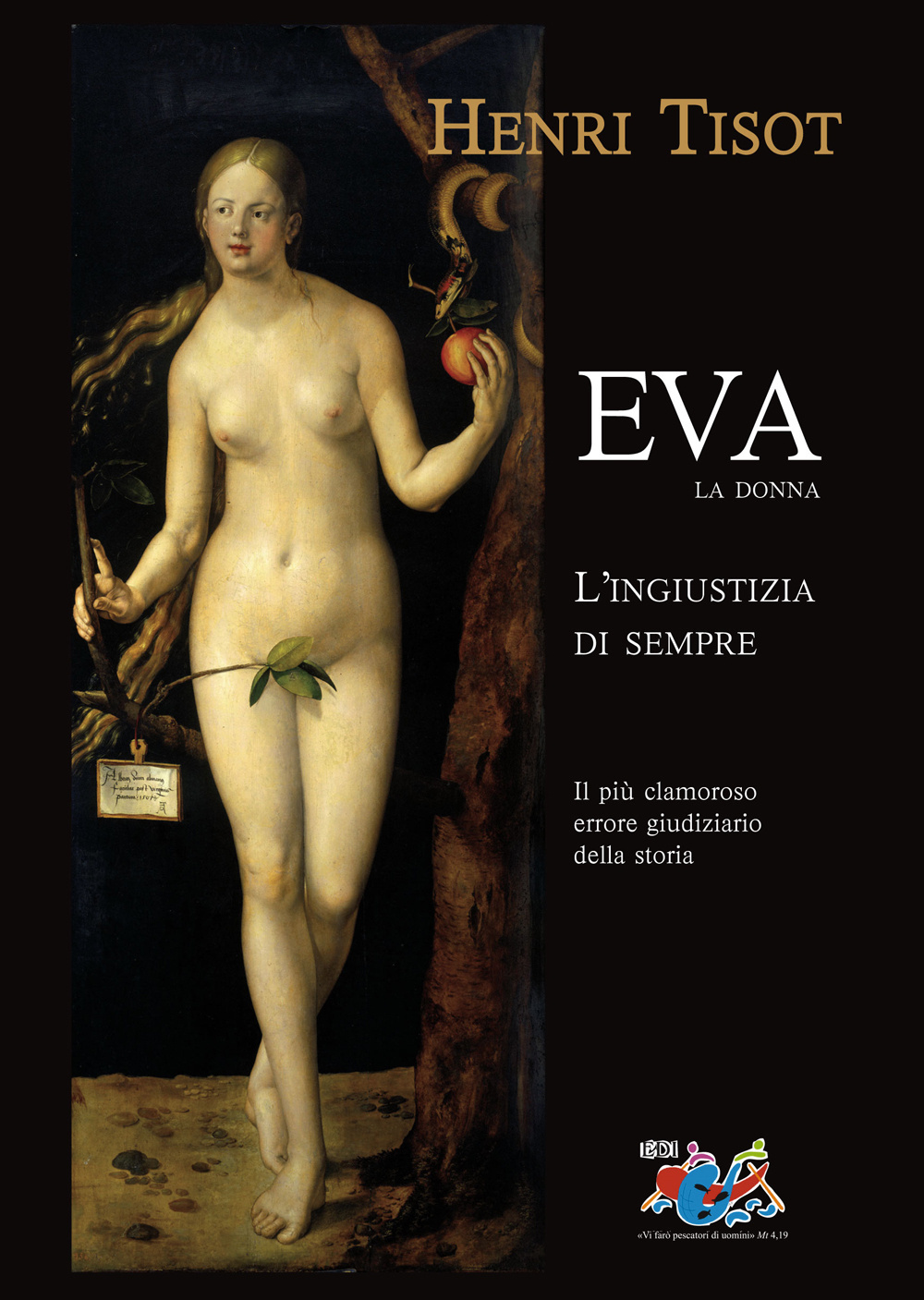 Eva, la donna. L'ingiustizia di sempre. Il più clamoroso errore giudiziario della storia