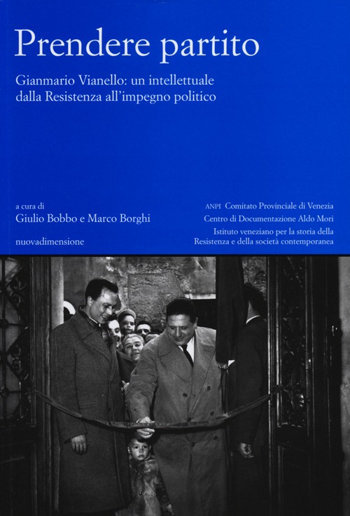 Prendere partito. Gianmario Vianello: un intellettuale dalla Resistenza all'impegno politico