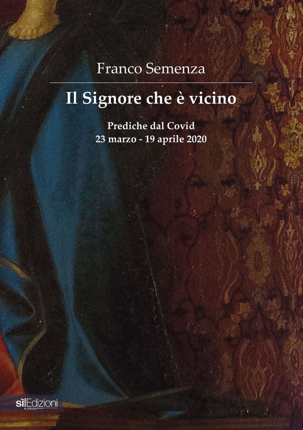 Il Signore che è vicino. Prediche dal Covid 23 marzo - 19 aprile 2020