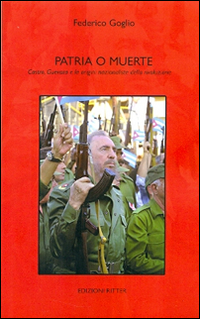 Patria e muerte. Castro, Guevara e le origini nazionaliste della rivoluzione