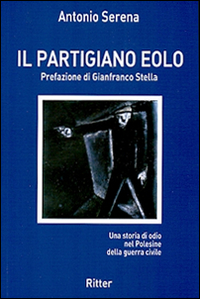 Il partigiano Eolo. Una storia di odio nel Polesine della guerra civile 