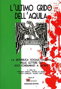 L'ultimo grido dell'aquila. La Repubblica Sociale Italiana nelle lettere dei suoi condannati a morte