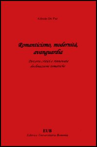 Romanticismo, modernità, avanguardia. Percorsi critici e rinnovate declinazioni tematiche