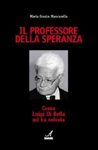 Il professore della speranza. Come Luigi Di Bella mi ha salvata