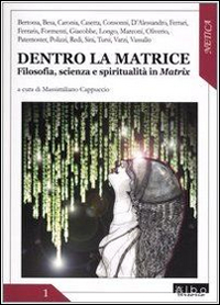 Dentro la matrice. Filosofia, scienza e spiritualità in Matrix