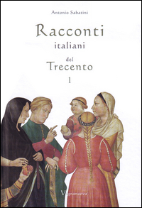 Racconti italiani del Trecento. Vol. 1