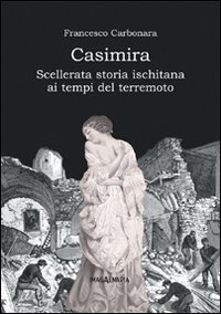 Casimira. Scellerata storia ischitana ai tempi del terremoto