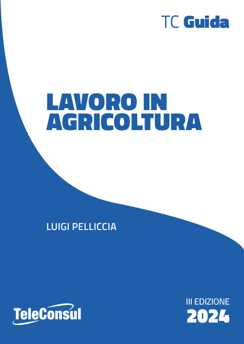 Il lavoro in agricoltura. Contrattualistica, previdenza e sicurezza