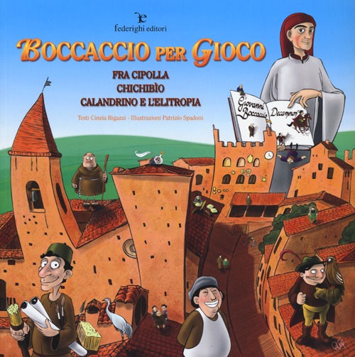 Boccaccio per gioco. Fra Cipolla, Chichibìo, Calandrino e l'elitropia. Ediz. illustrata