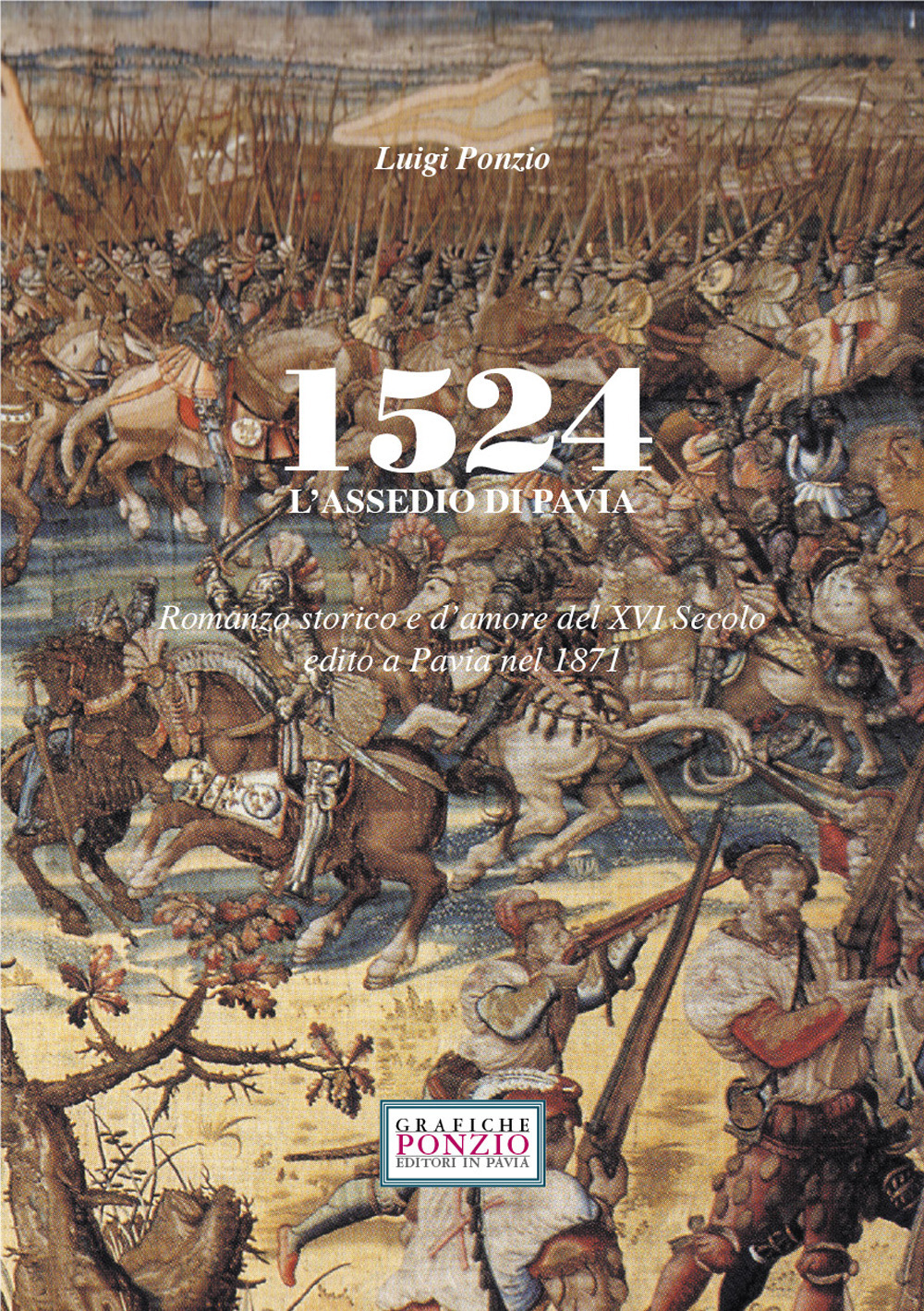 1524 l'assedio di Pavia. Romanzo storico e d'amore del XVI secolo edito a Pavia nel 1871. Nuova ediz.