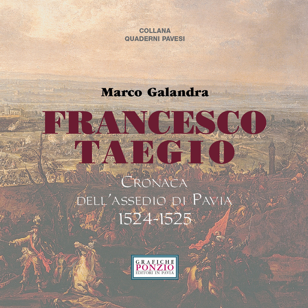 Francesco Taegio. Cronaca dell'assedio di Pavia (1524-1525). Nuova ediz.