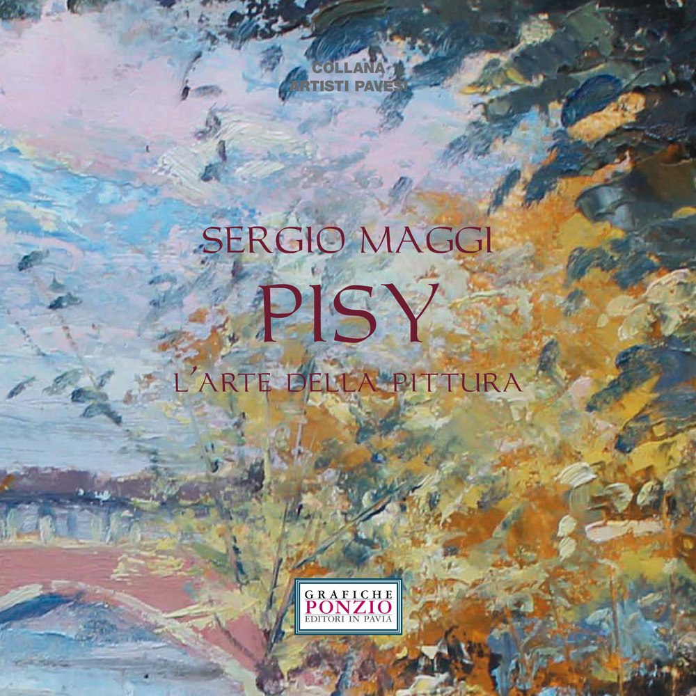 Sergio Maggi Pisy. L'arte della pittura. Ediz. illustrata
