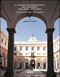 La Facoltà di giurisprudenza dell'Università degli Studi di Palermo. Origini, vicende ed attuale assetto