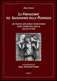 La formazione del sacramento della penitenza. Un ritorno alla prassi battesimale della tradizione antica (secoli II-VII)