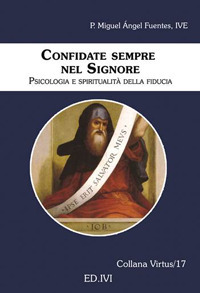 Confidate sempre nel Signore. Psicologia e spiritualità della fiducia