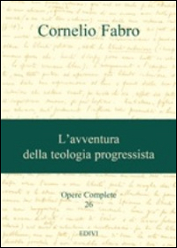 Opere complete. Vol. 26: L'avventura della teologia progressista