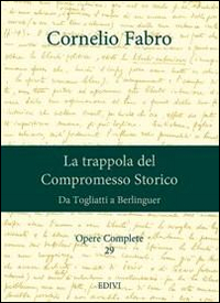 Opere complete. Vol. 29: La trappola del compromesso storico. Da Togliatti a Berlinguer