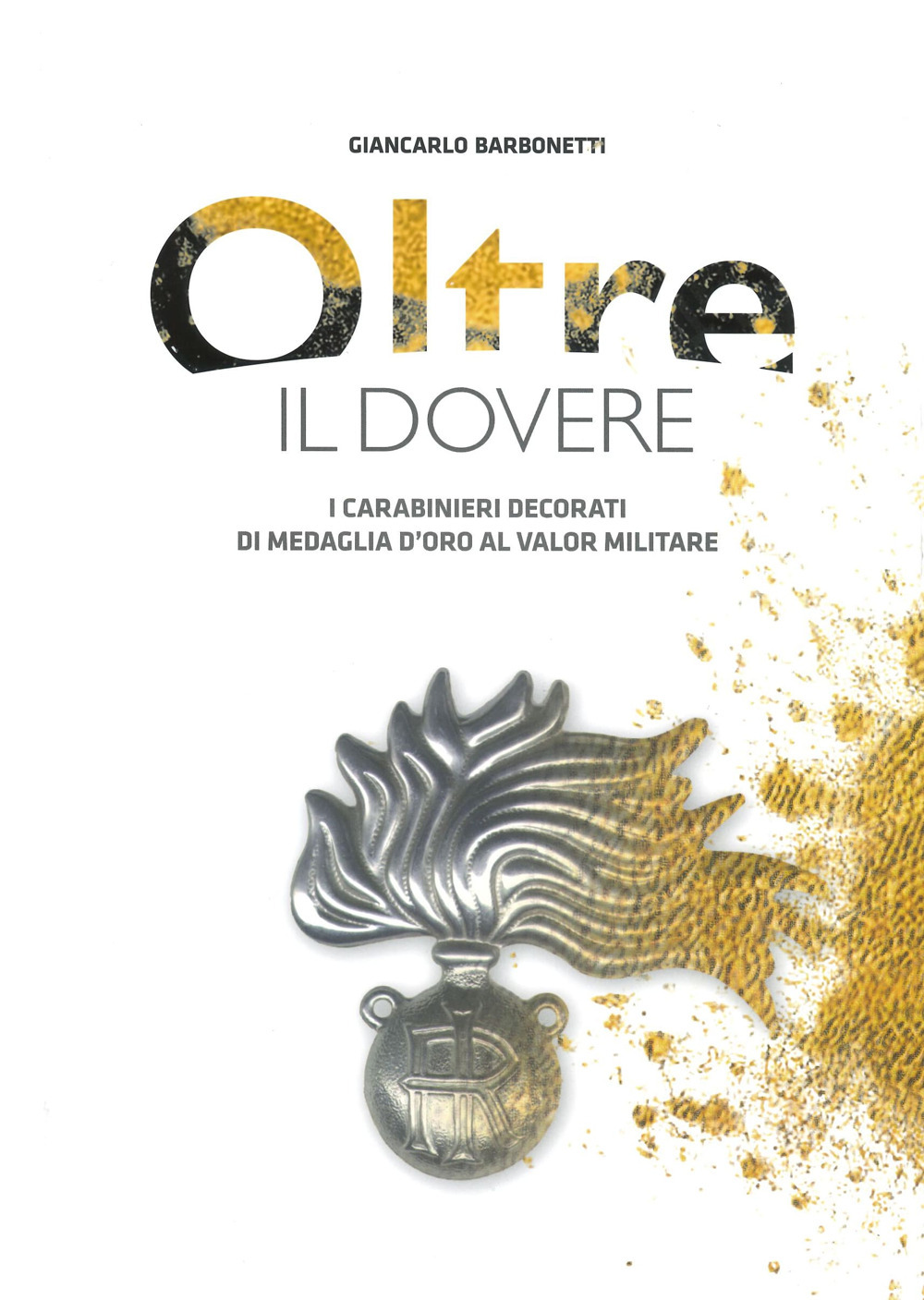 Oltre il dovere. I Carabinieri decorati di medaglia d'Oro al Valor Militare. Ediz. illustrata