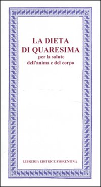 La Dieta di Quaresima. Per la salute dell'anima e del corpo