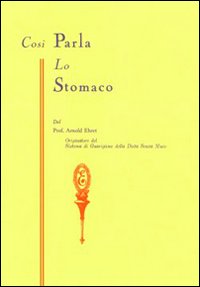 Così parla lo stomaco. Il centro germinativo di tutte le malattie. «La tragedia della nutrizione umana»