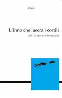 L'inno che lacera i cortili. Per i 60 anni di Roberto Carifi