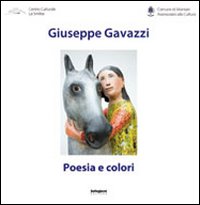 Giuseppe Gavazzi. Poesia e colori. Ediz. illustrata