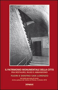 Il patrimonio monumentale della città fra restauro, riuso e abbandono. Fuori e dentro San Lorenzo. Ediz. illustrata