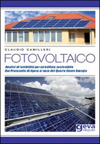 Fotovoltaico. Analisi di fattibilità per un'edilizia sensibile. Dal protocollo di Kyoto al varo del quarto conto energia