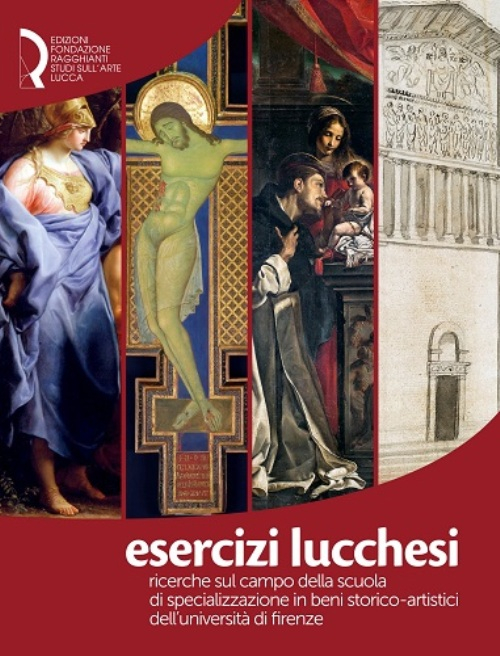 Esercizi lucchesi. Ricerche sul campo della Scuola di Specializzazione in Beni Storico-Artistici dell'Università di Firenze