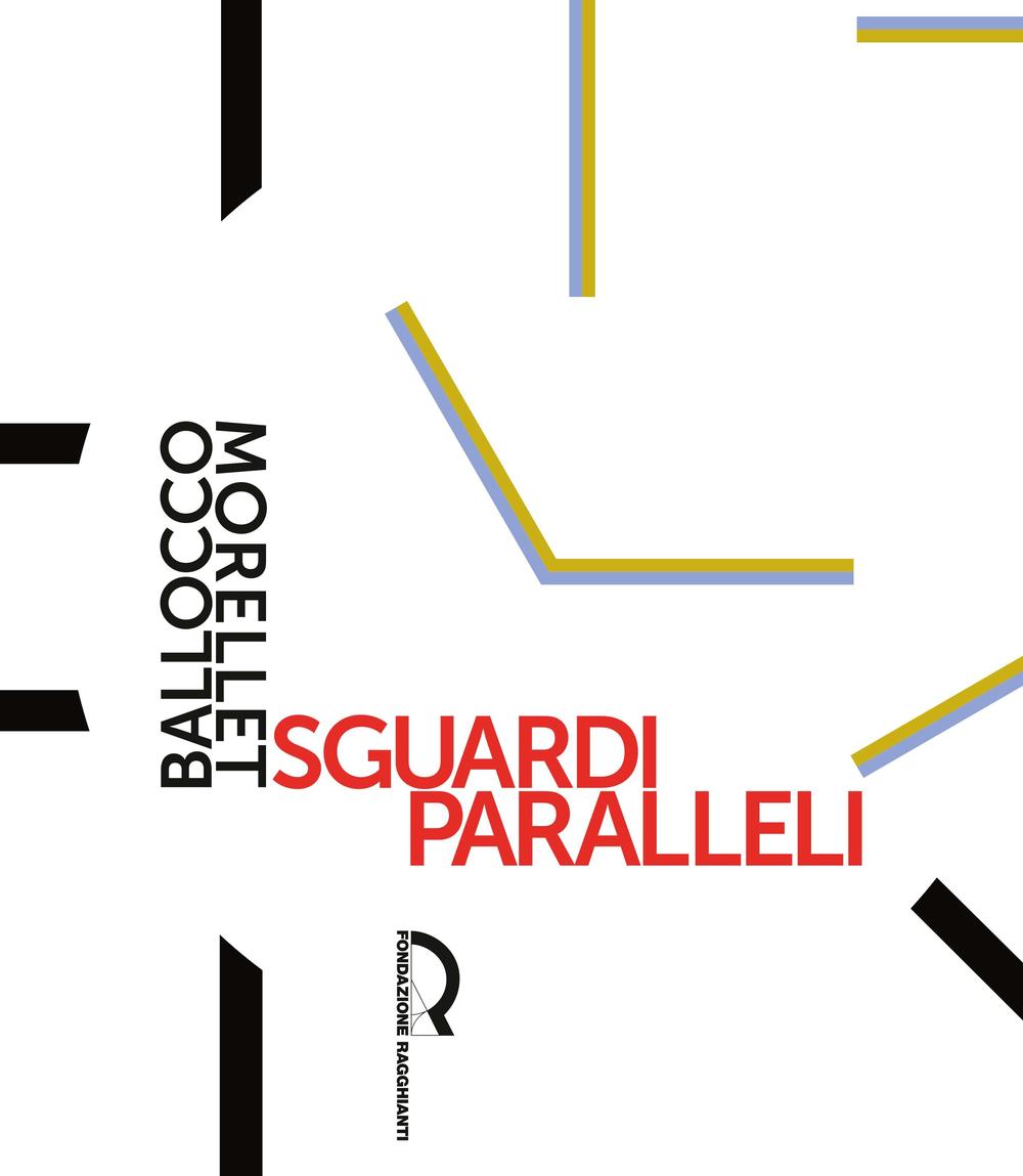 Sguardi paralleli: Ballocco Morellet. Ediz. illustrata