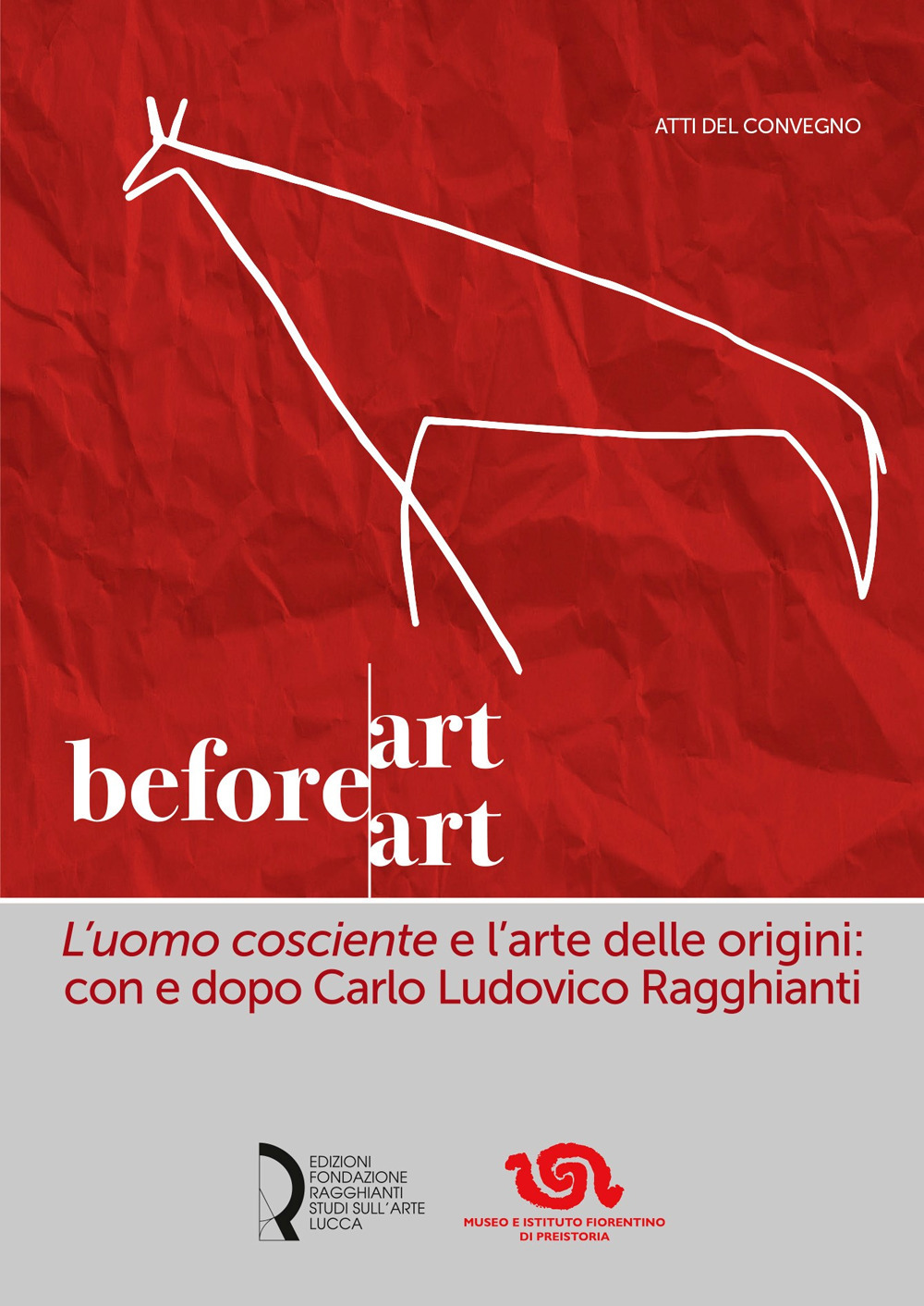 Art before Art. «L'uomo cosciente» e l'arte delle origini: con e dopo Carlo Ludovico Ragghianti