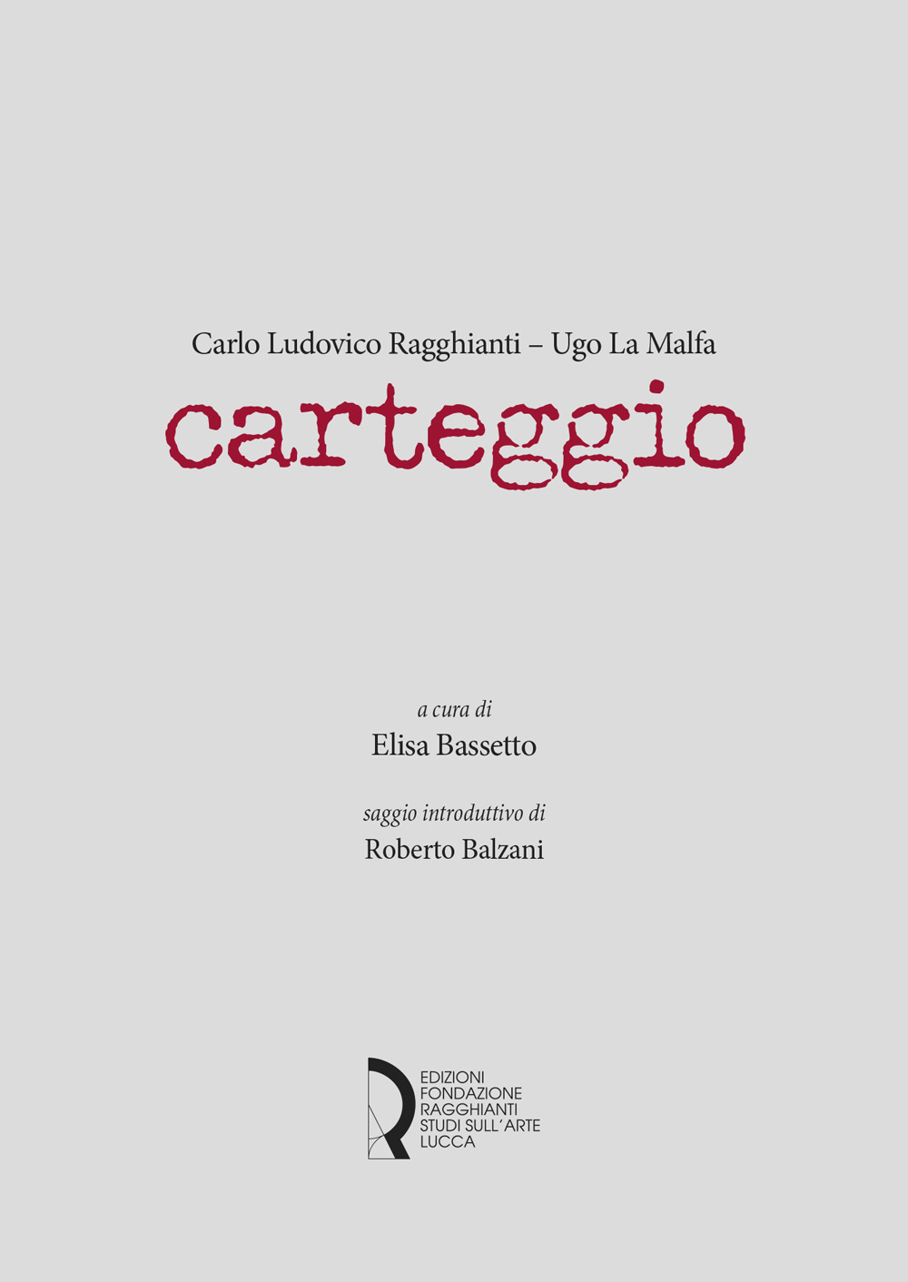 Carlo Ludovico Ragghianti - Ugo La Malfa. Carteggio