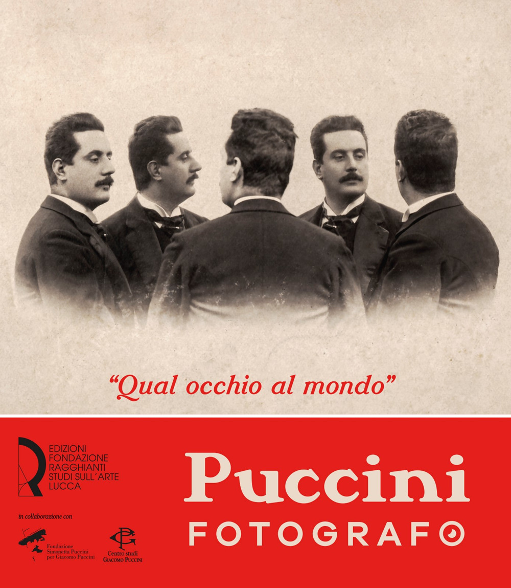 «Qual occhio al mondo». Puccini fotografo