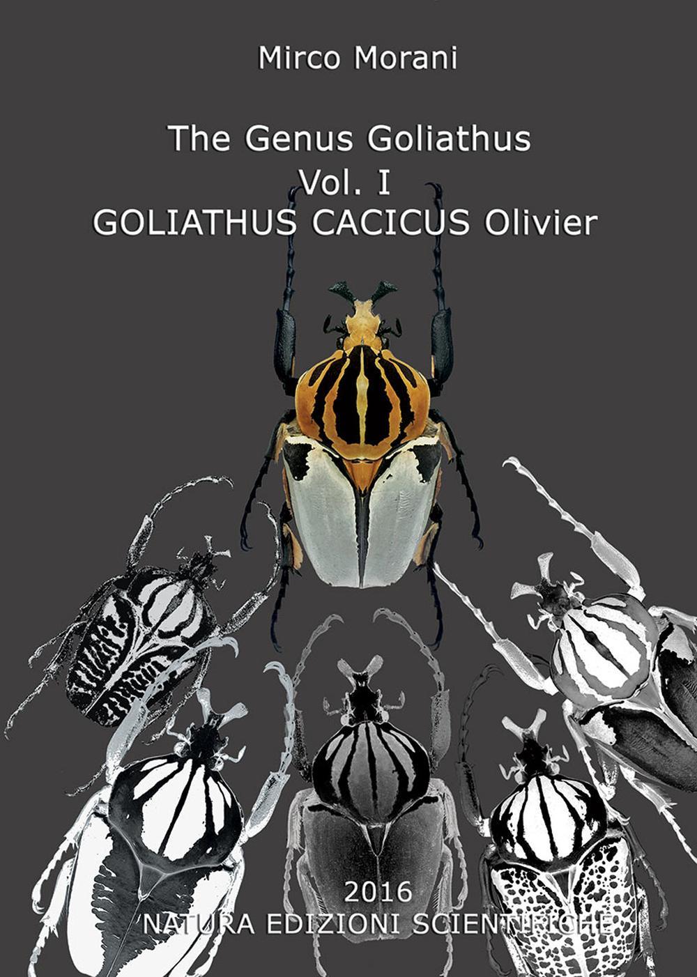 The Genus Goliathus. Vol. 1: Goliathus cacicus Olivier
