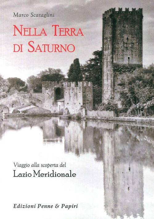 Nella terra di Saturno. Viaggio alla scoperta del Lazio meridionale