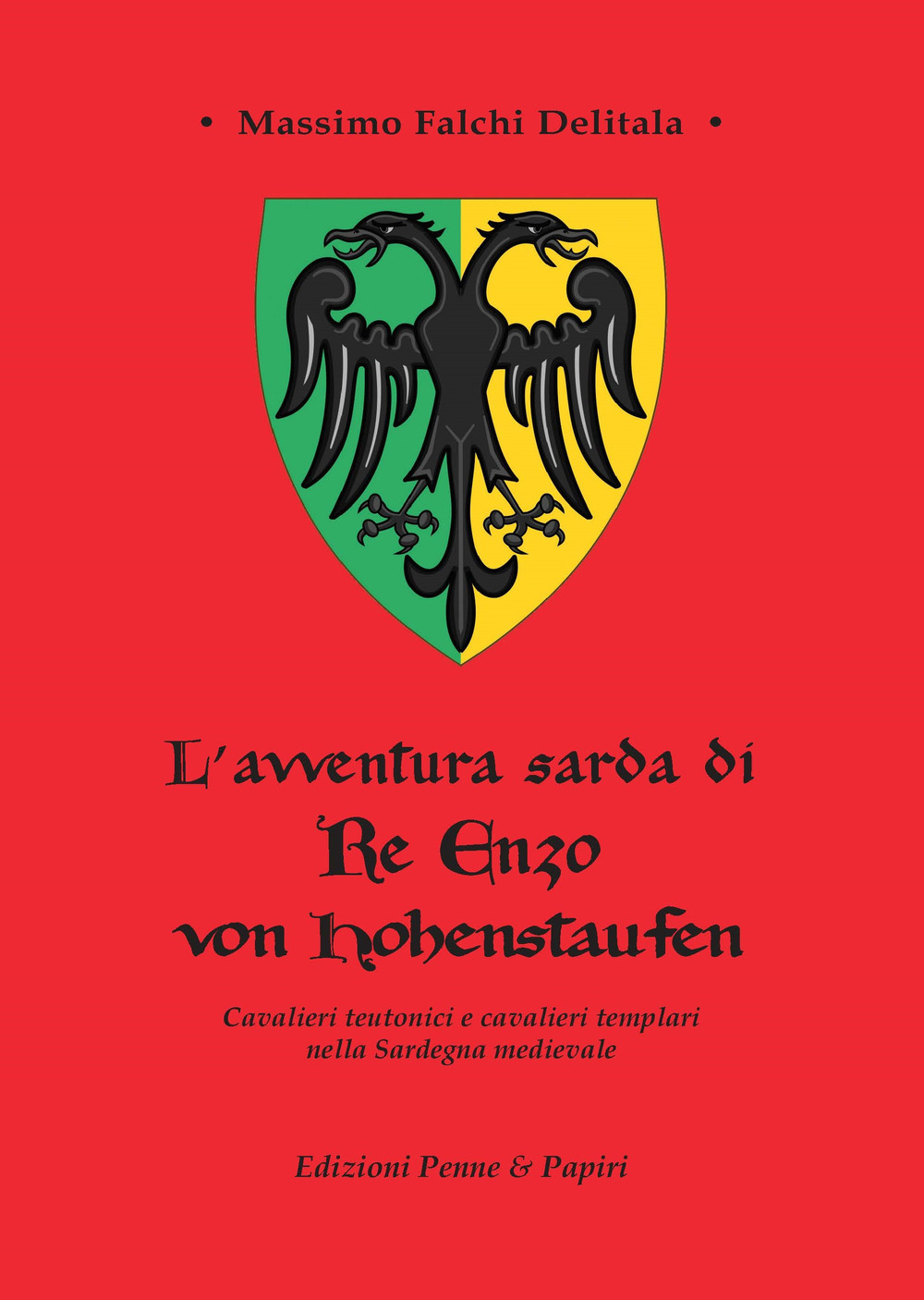 L'avventura sarda di Re Enzo von Hohenstaufen. Cavalieri teutonici e cavalieri templari nella Sardegna medievale