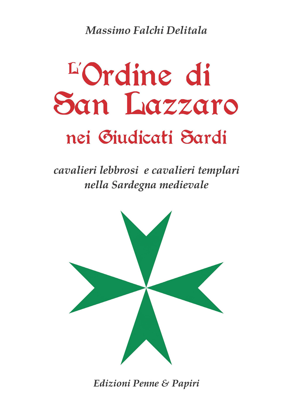 L'Ordine di San Lazzaro nei Giudicati sardi. Cavalieri lebbrosi e cavalieri templari nella Sardegna medievale