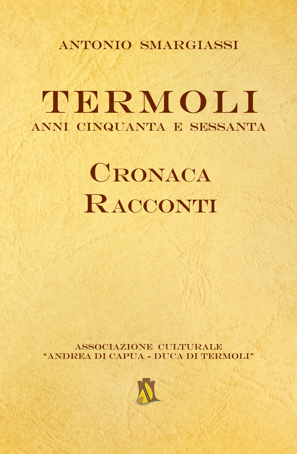 Termoli. Anni Cinquanta e Sessanta. Cronaca racconti di Smargiassi Antonio  - Bookdealer