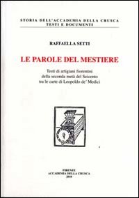 Le parole del mestiere. Testi di artigiani fiorentini della seconda metà del Seicento tra le carte di Leopoldo de' Medici. Con CD-ROM