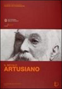 Il secolo artusiano. Atti del Convegno (Firenze-Forlimpopoli, 30 marzo-2 aprile 2011)