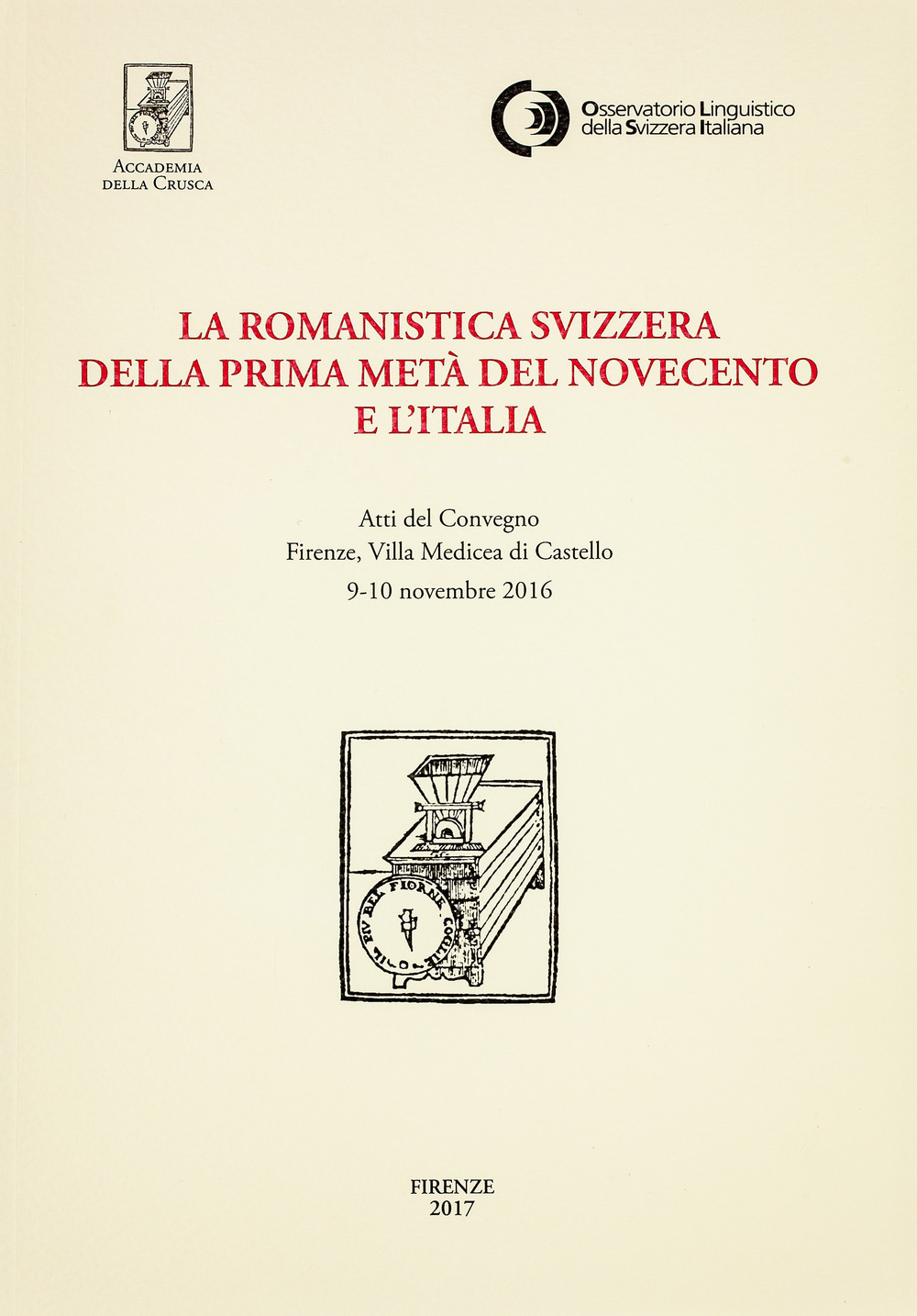 La romanistica svizzera della prima metà del Novecento e l'Italia. Atti del Convegno (Firenze, 9-10 novembre 2016)