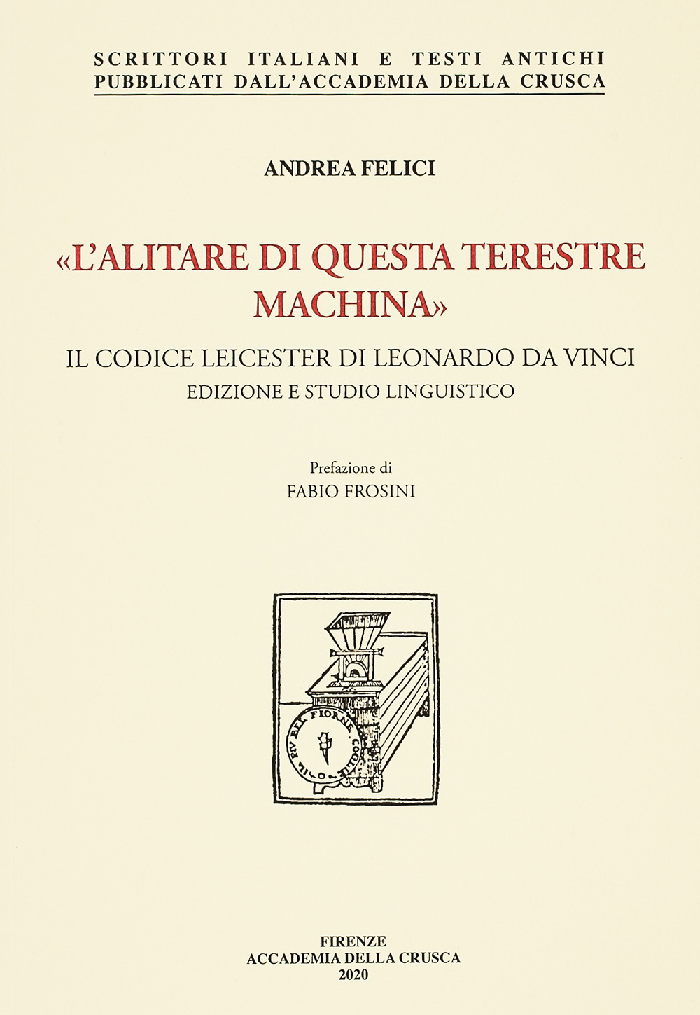 «L'alitare di questa terestre machina». Il Codice Leicester di Leonardo da Vinci. Edizione e studio linguistico. Nuova ediz.