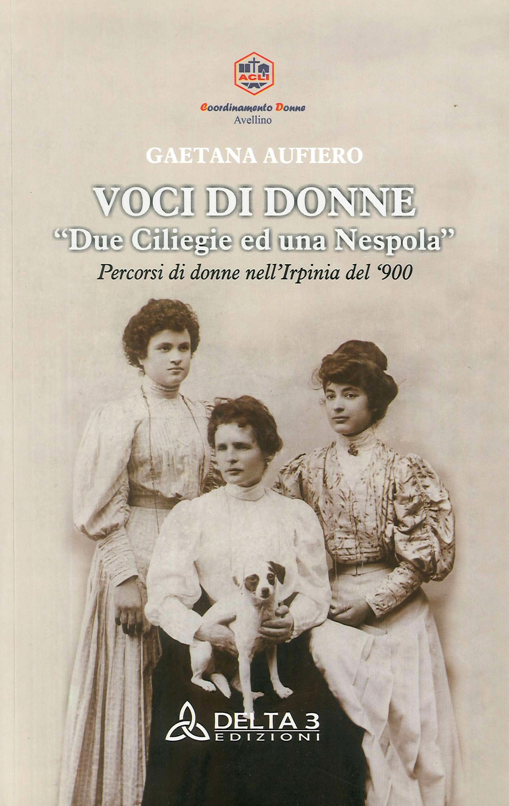 Voci di donne. Due ciliegie ed una nespola. Percorsi di donne nell'Irpinia del '900